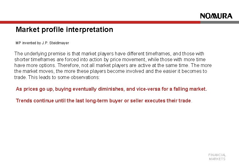 Market profile interpretation MP invented by J. P. Steidlmayer The underlying premise is that