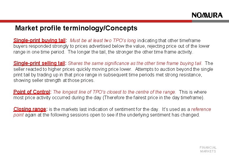 Market profile terminology/Concepts Single-print buying tail: Must be at least two TPO’s long indicating