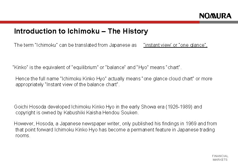Introduction to Ichimoku – The History The term “Ichimoku” can be translated from Japanese