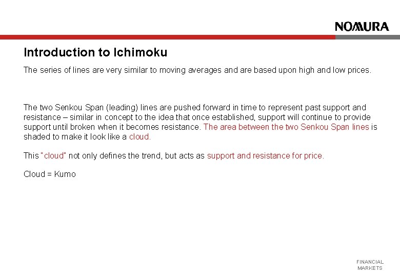 Introduction to Ichimoku The series of lines are very similar to moving averages and