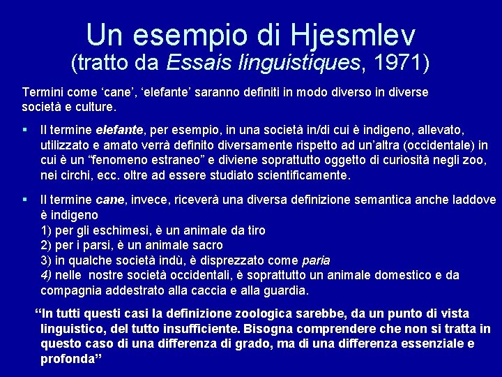 Un esempio di Hjesmlev (tratto da Essais linguistiques, 1971) Termini come ‘cane’, ‘elefante’ saranno