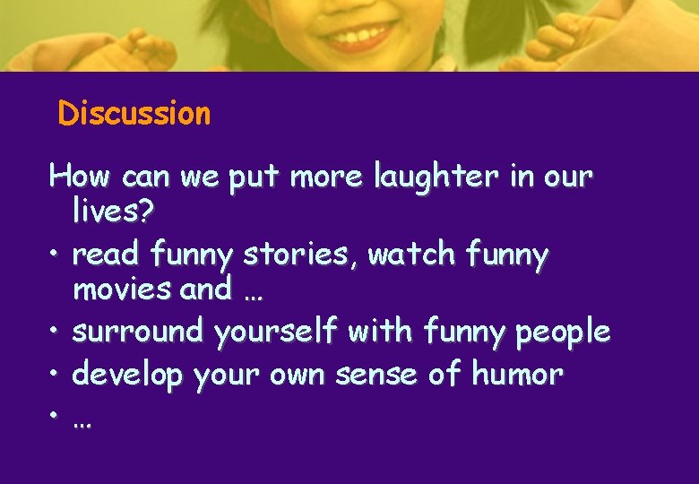 Discussion How can we put more laughter in our lives? • read funny stories, Discussion How can we put more laughter in our lives? • read funny stories,