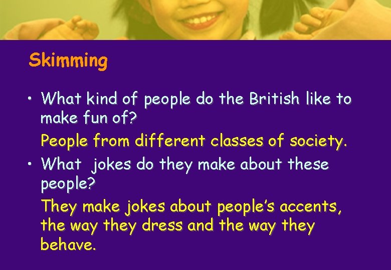 Skimming • What kind of people do the British like to make fun of? Skimming • What kind of people do the British like to make fun of?
