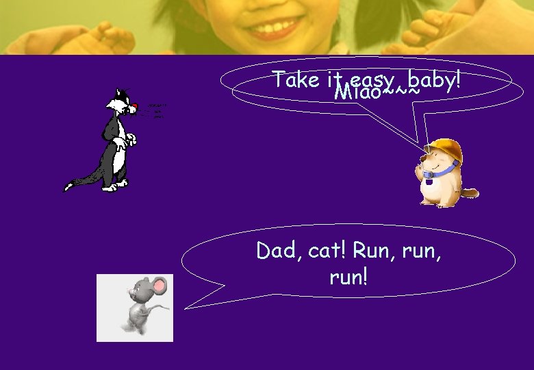 Take it easy, baby! Miao~~~ Dad, cat! Run, run! Take it easy, baby! Miao~~~ Dad, cat! Run, run!