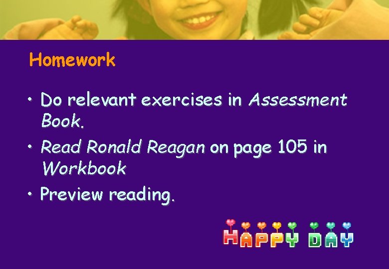 Homework • Do relevant exercises in Assessment Book. • Read Ronald Reagan on page Homework • Do relevant exercises in Assessment Book. • Read Ronald Reagan on page
