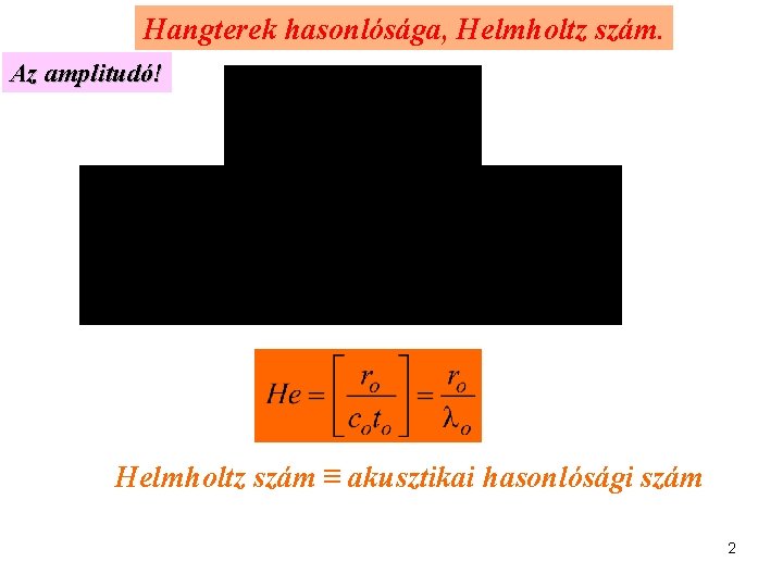 Hangterek hasonlósága, Helmholtz szám. Az amplitudó! Helmholtz szám ≡ akusztikai hasonlósági szám 2 
