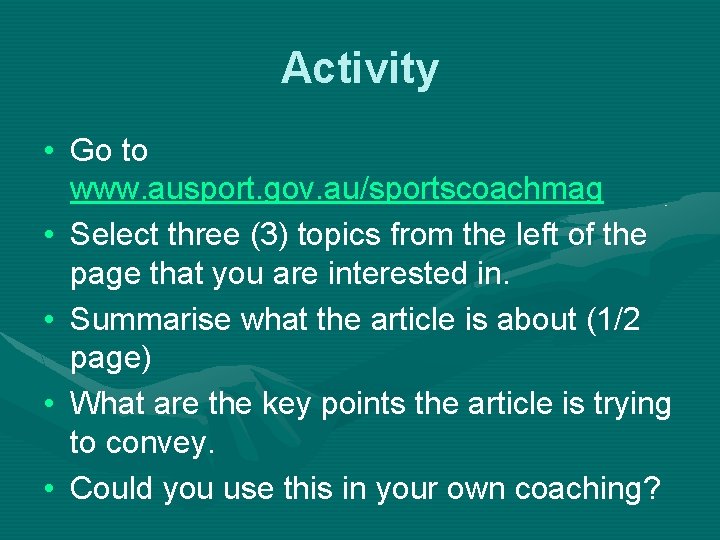 Activity • Go to www. ausport. gov. au/sportscoachmag • Select three (3) topics from