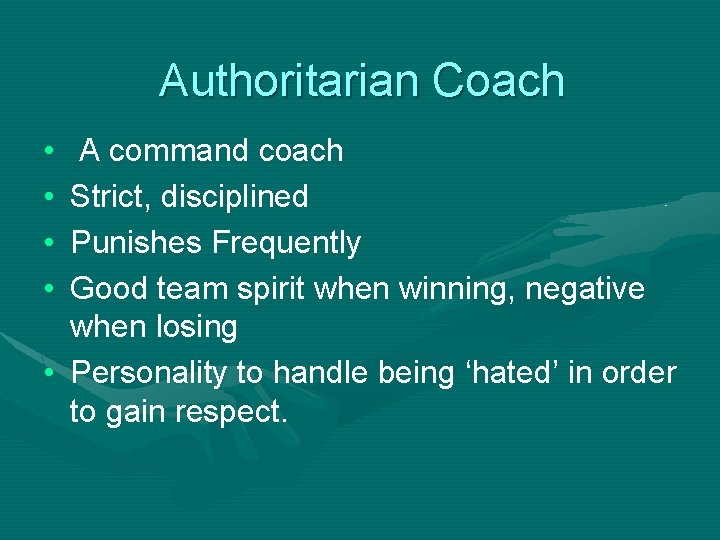 Authoritarian Coach • • A command coach Strict, disciplined Punishes Frequently Good team spirit