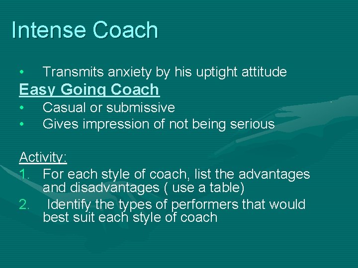 Intense Coach • Transmits anxiety by his uptight attitude Easy Going Coach • •