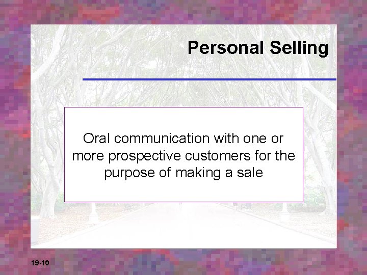 Personal Selling Oral communication with one or more prospective customers for the purpose of