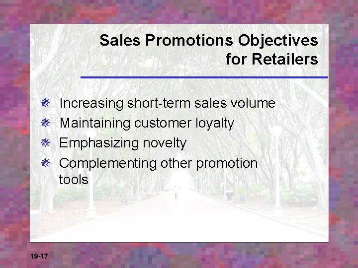 Sales Promotions Objectives for Retailers ¯ ¯ 19 -17 Increasing short-term sales volume Maintaining