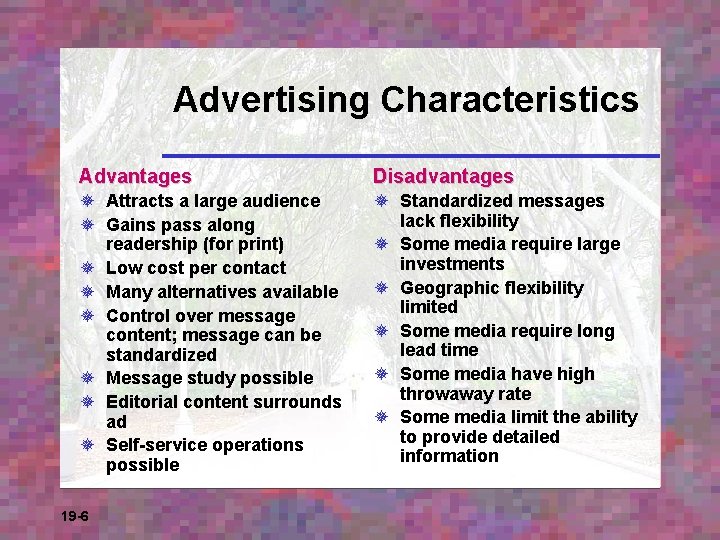 Advertising Characteristics Advantages Disadvantages ¯ Attracts a large audience ¯ Gains pass along readership