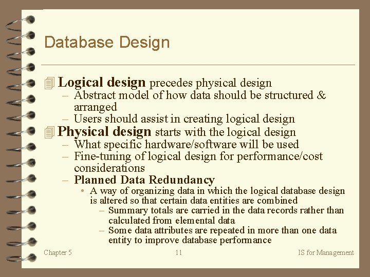 Database Design 4 Logical design precedes physical design – Abstract model of how data