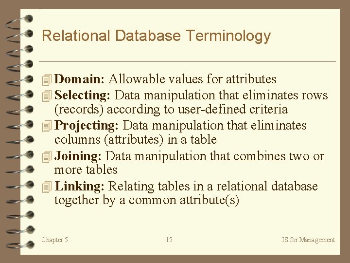 Relational Database Terminology 4 Domain: Allowable values for attributes 4 Selecting: Data manipulation that