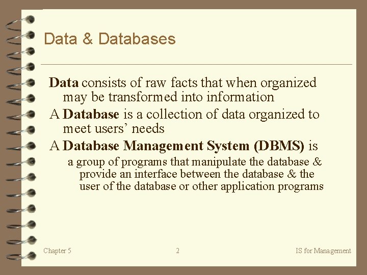 Data & Databases Data consists of raw facts that when organized may be transformed