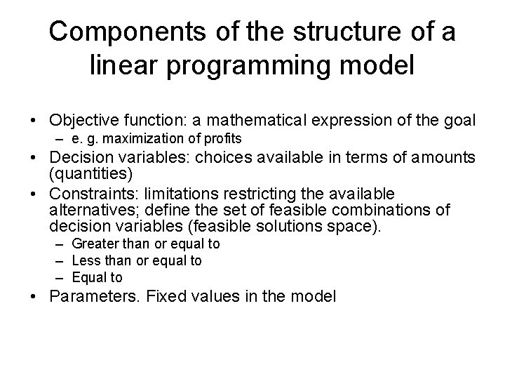 Components of the structure of a linear programming model • Objective function: a mathematical