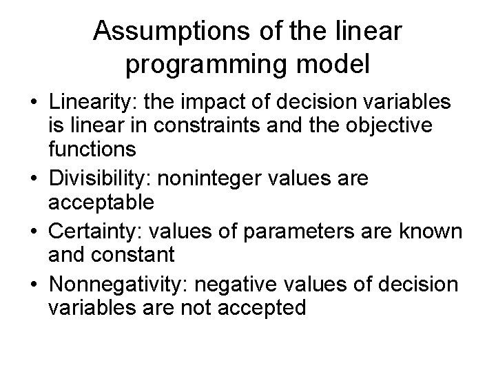 Assumptions of the linear programming model • Linearity: the impact of decision variables is