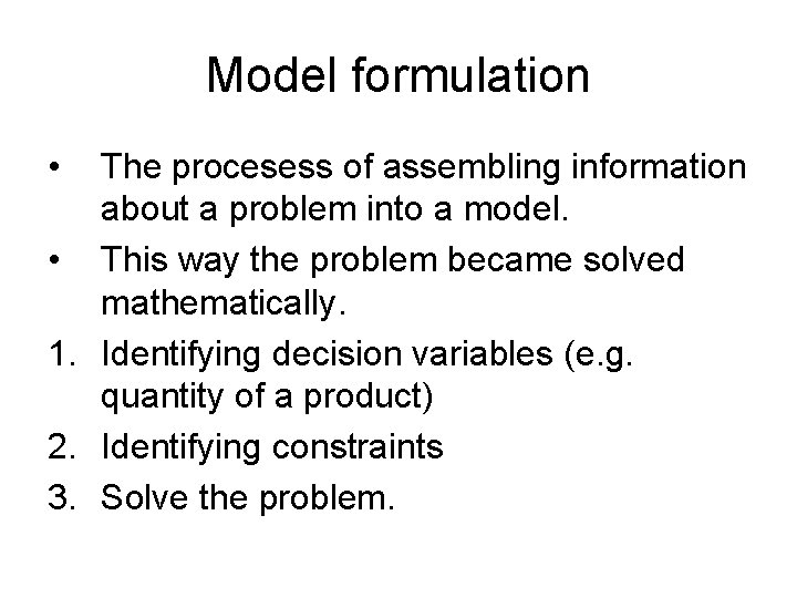 Model formulation • The procesess of assembling information about a problem into a model.