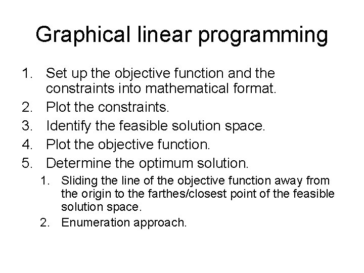 Graphical linear programming 1. Set up the objective function and the constraints into mathematical