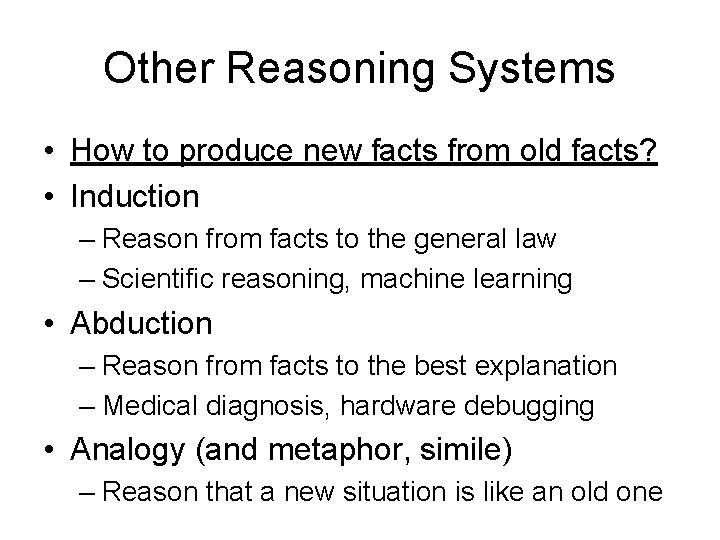 Other Reasoning Systems • How to produce new facts from old facts? • Induction Other Reasoning Systems • How to produce new facts from old facts? • Induction
