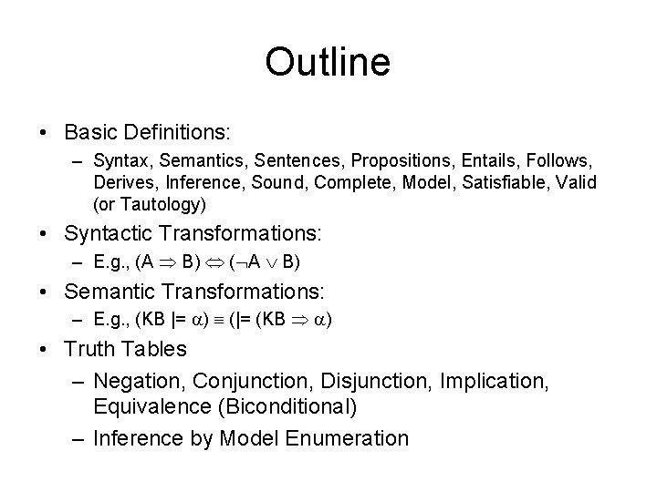 Outline • Basic Definitions: – Syntax, Semantics, Sentences, Propositions, Entails, Follows, Derives, Inference, Sound, Outline • Basic Definitions: – Syntax, Semantics, Sentences, Propositions, Entails, Follows, Derives, Inference, Sound,