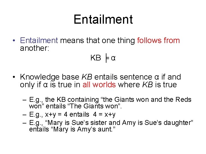 Entailment • Entailment means that one thing follows from another: KB ╞ α • Entailment • Entailment means that one thing follows from another: KB ╞ α •