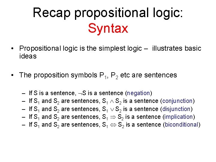 Recap propositional logic: Syntax • Propositional logic is the simplest logic – illustrates basic Recap propositional logic: Syntax • Propositional logic is the simplest logic – illustrates basic