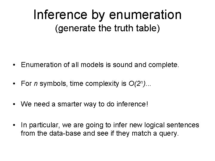 Inference by enumeration (generate the truth table) • Enumeration of all models is sound Inference by enumeration (generate the truth table) • Enumeration of all models is sound