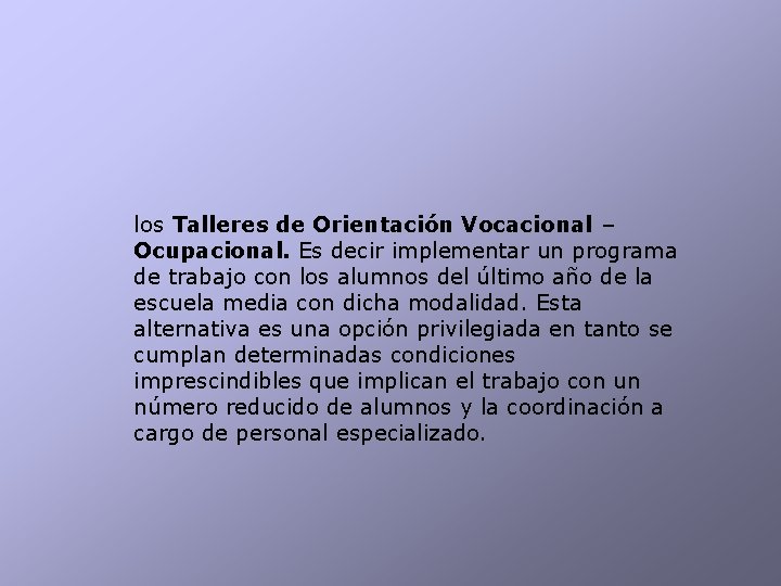 los Talleres de Orientación Vocacional – Ocupacional. Es decir implementar un programa de trabajo