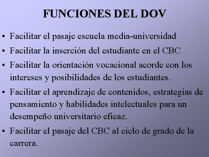 FUNCIONES DEL DOV • Facilitar el pasaje escuela media-universidad • Facilitar la inserción del