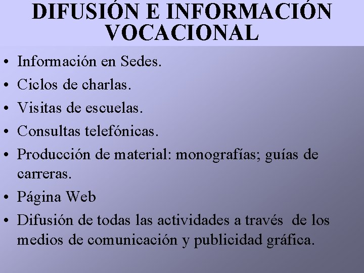 DIFUSIÓN E INFORMACIÓN VOCACIONAL • • • Información en Sedes. Ciclos de charlas. Visitas