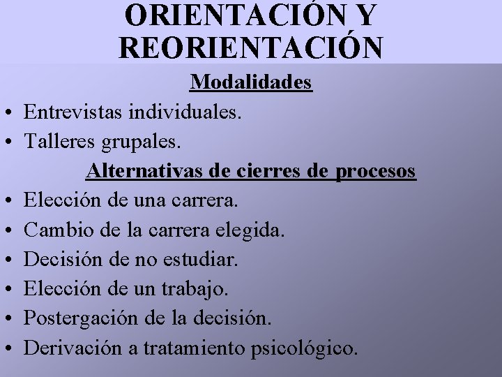 ORIENTACIÓN Y REORIENTACIÓN • • Modalidades Entrevistas individuales. Talleres grupales. Alternativas de cierres de