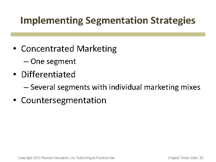 Implementing Segmentation Strategies • Concentrated Marketing – One segment • Differentiated – Several segments Implementing Segmentation Strategies • Concentrated Marketing – One segment • Differentiated – Several segments