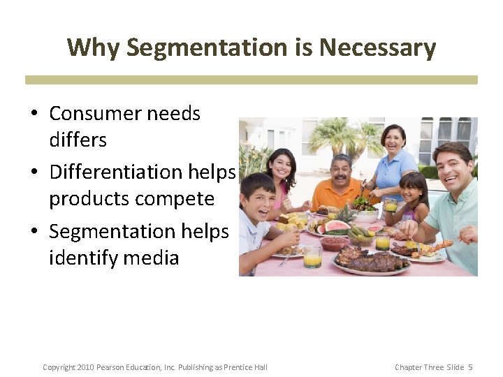 Why Segmentation is Necessary • Consumer needs differs • Differentiation helps products compete • Why Segmentation is Necessary • Consumer needs differs • Differentiation helps products compete •