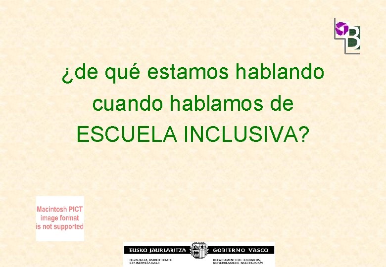 ¿de qué estamos hablando cuando hablamos de ESCUELA INCLUSIVA? 