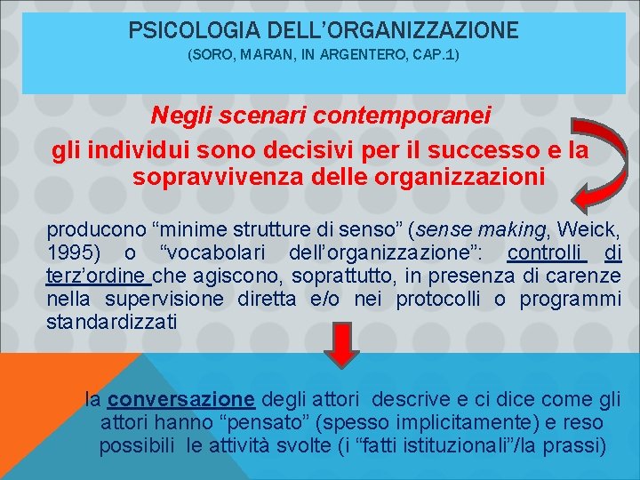 PSICOLOGIA DELL’ORGANIZZAZIONE (SORO, MARAN, IN ARGENTERO, CAP. 1) Negli scenari contemporanei gli individui sono PSICOLOGIA DELL’ORGANIZZAZIONE (SORO, MARAN, IN ARGENTERO, CAP. 1) Negli scenari contemporanei gli individui sono