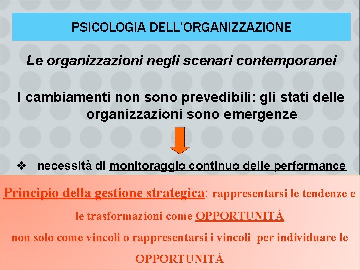 PSICOLOGIA DELL’ORGANIZZAZIONE Le organizzazioni negli scenari contemporanei I cambiamenti non sono prevedibili: gli stati