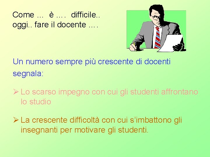 Come … è …. difficile. . oggi. . fare il docente …. Un numero Come … è …. difficile. . oggi. . fare il docente …. Un numero