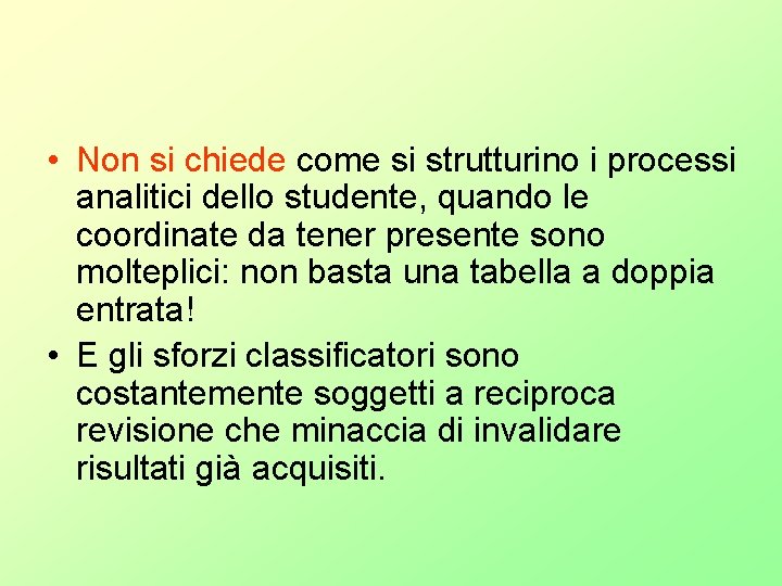 • Non si chiede come si strutturino i processi analitici dello studente, quando • Non si chiede come si strutturino i processi analitici dello studente, quando