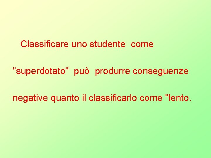 Classificare uno studente come "superdotato" può produrre conseguenze negative quanto il classificarlo come Classificare uno studente come "superdotato" può produrre conseguenze negative quanto il classificarlo come