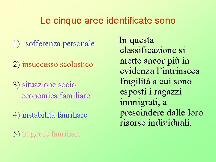 Le cinque aree identificate sono 1) sofferenza personale 2) insuccesso scolastico 3) situazione socio Le cinque aree identificate sono 1) sofferenza personale 2) insuccesso scolastico 3) situazione socio