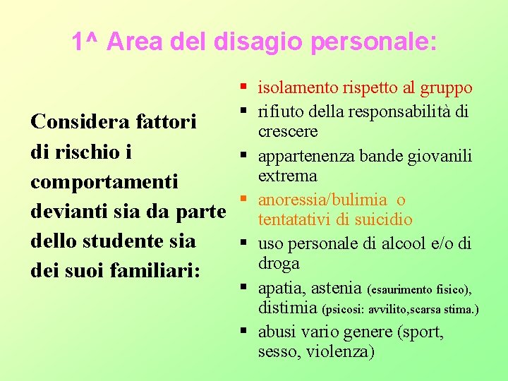 1^ Area del disagio personale: Considera fattori di rischio i comportamenti devianti sia da 1^ Area del disagio personale: Considera fattori di rischio i comportamenti devianti sia da