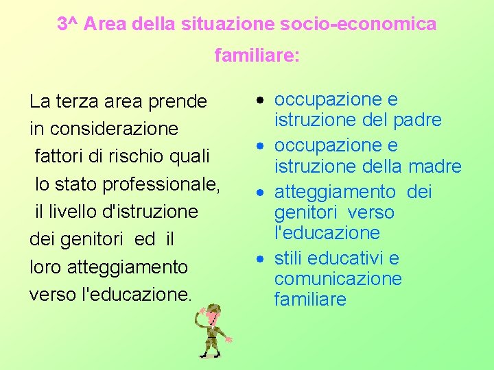 3^ Area della situazione socio-economica familiare: La terza area prende in considerazione fattori di 3^ Area della situazione socio-economica familiare: La terza area prende in considerazione fattori di