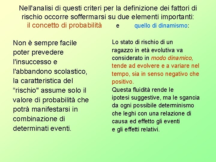 Nell'analisi di questi criteri per la definizione dei fattori di rischio occorre soffermarsi su Nell'analisi di questi criteri per la definizione dei fattori di rischio occorre soffermarsi su