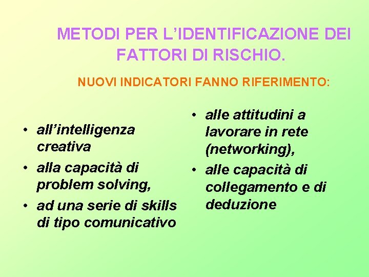 METODI PER L’IDENTIFICAZIONE DEI FATTORI DI RISCHIO. NUOVI INDICATORI FANNO RIFERIMENTO: • alle METODI PER L’IDENTIFICAZIONE DEI FATTORI DI RISCHIO. NUOVI INDICATORI FANNO RIFERIMENTO: • alle