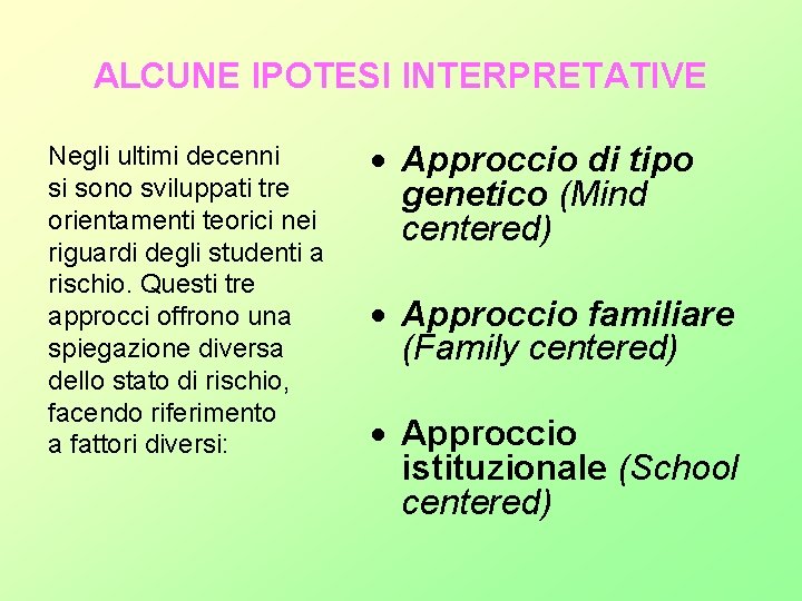 ALCUNE IPOTESI INTERPRETATIVE Negli ultimi decenni si sono sviluppati tre orientamenti teorici nei riguardi ALCUNE IPOTESI INTERPRETATIVE Negli ultimi decenni si sono sviluppati tre orientamenti teorici nei riguardi