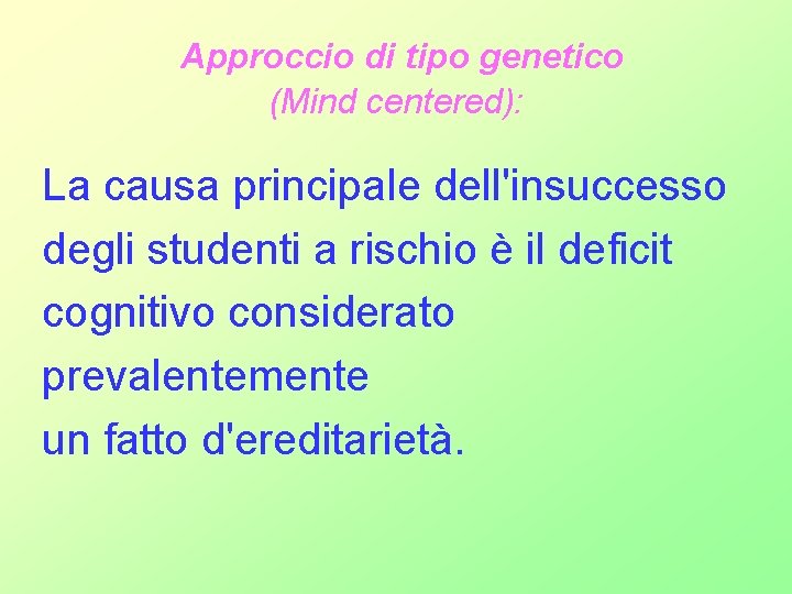 Approccio di tipo genetico (Mind centered): La causa principale dell'insuccesso degli studenti a rischio Approccio di tipo genetico (Mind centered): La causa principale dell'insuccesso degli studenti a rischio