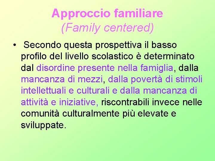 Approccio familiare (Family centered) • Secondo questa prospettiva il basso profilo del livello scolastico Approccio familiare (Family centered) • Secondo questa prospettiva il basso profilo del livello scolastico