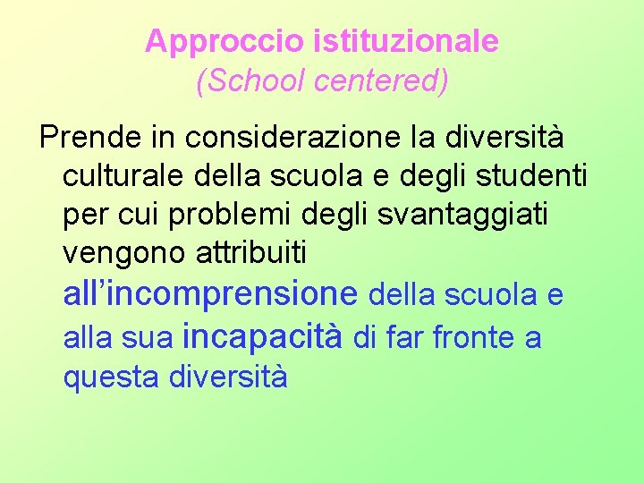 Approccio istituzionale (School centered) Prende in considerazione la diversità culturale della scuola e degli Approccio istituzionale (School centered) Prende in considerazione la diversità culturale della scuola e degli