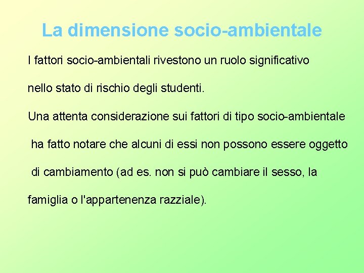 La dimensione socio-ambientale I fattori socio ambientali rivestono un ruolo significativo nello stato di La dimensione socio-ambientale I fattori socio ambientali rivestono un ruolo significativo nello stato di